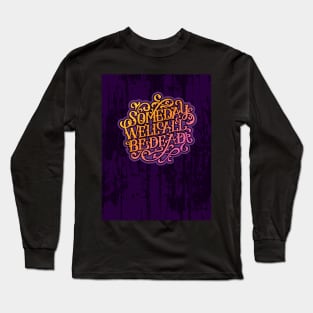 Someday We'll All Be Dead Long Sleeve T-Shirt